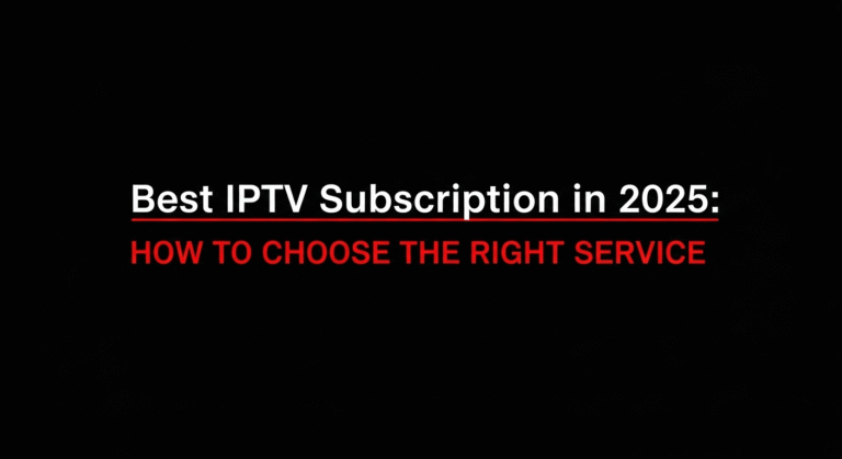 Best IPTV Subscription in 2025 How to Choose the Right Service.532Z