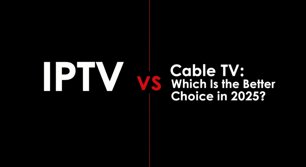 IPTV vs Cable TV Which Is the Better Choice in 2025.542Z.542Z